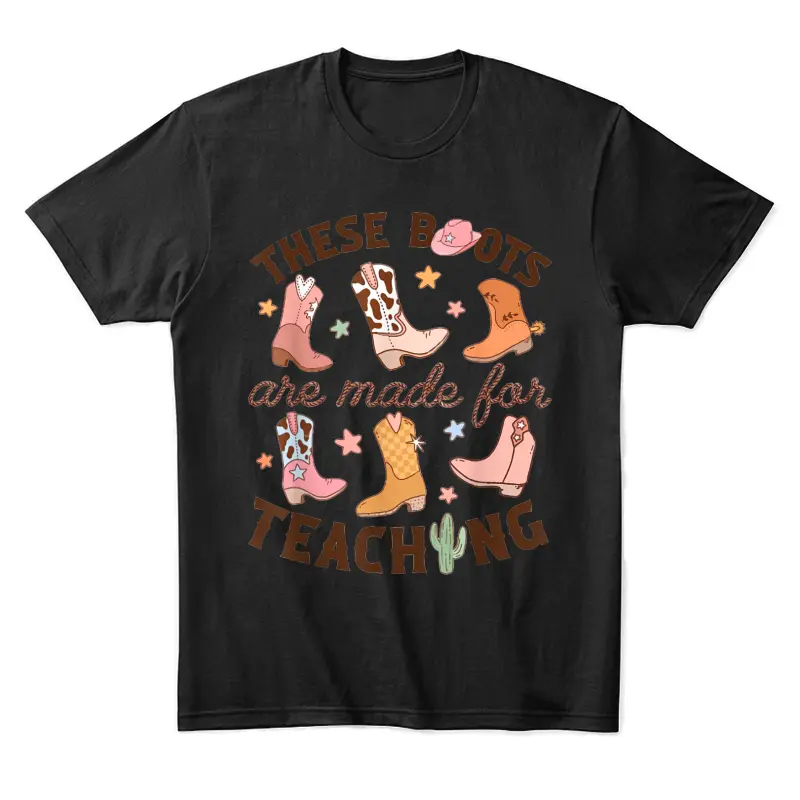Cowboy Teacher These Boots Are Made For Teaching School Unisex Staple T-Shirt