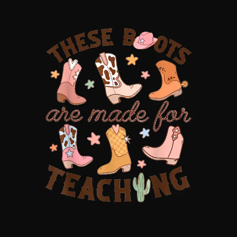 Cowboy Teacher These Boots Are Made For Teaching School Unisex Staple T-Shirt