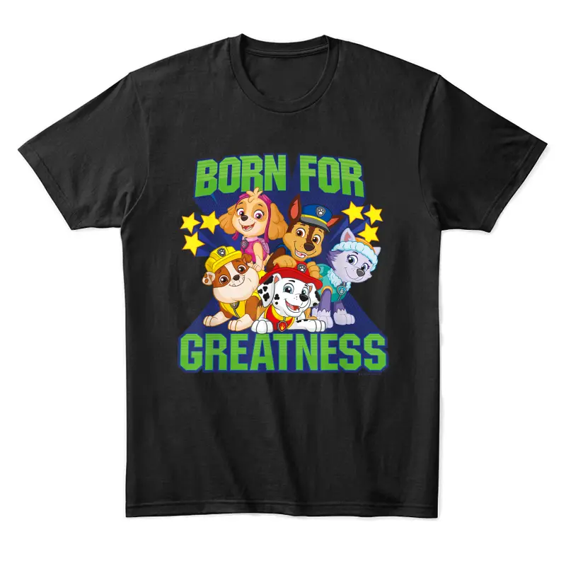 Paw Patrol Born For Greatness Unisex Staple T-Shirt