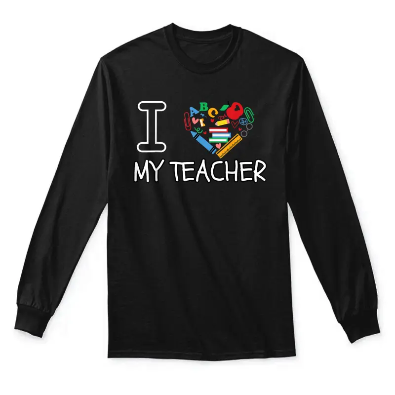 I Love My Teacher I Love My Teacher Unisex Long Sleeve T-Shirt