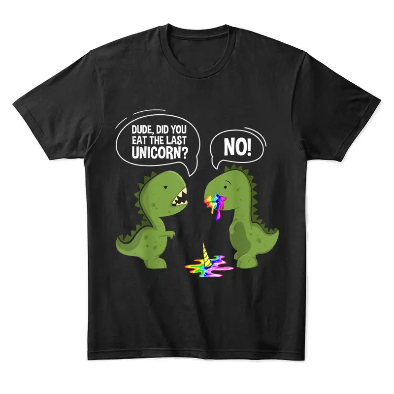 Dude Did You Eat The Last Unicorn  Funny T-Rex Shirts Unisex Staple T-Shirt