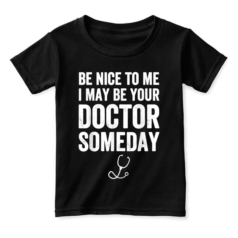 Be Nice To Me I May Be Your Doctor Someday  Funny Toddler Staple T-Shirt