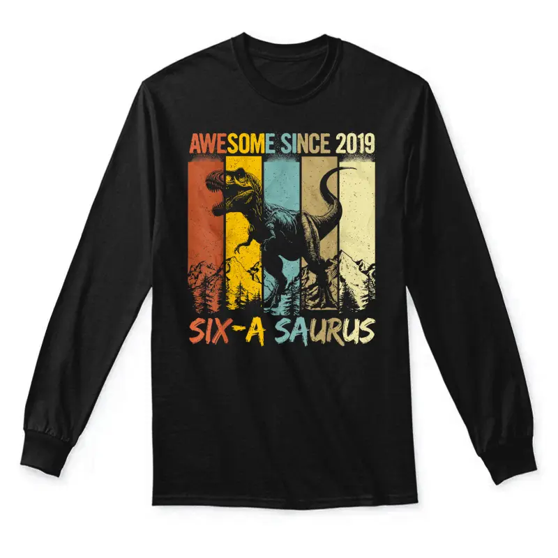 6 Year Old Dinosaur 6Th Birthday T Rex Dino Six A Saurus Unisex Long Sleeve T-Shirt