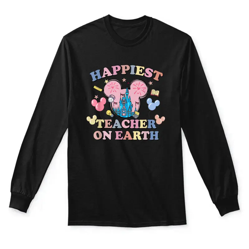 Happiest Teacher On Earth Shirt - Teaching Appreciation Unisex Long Sleeve T-Shirt