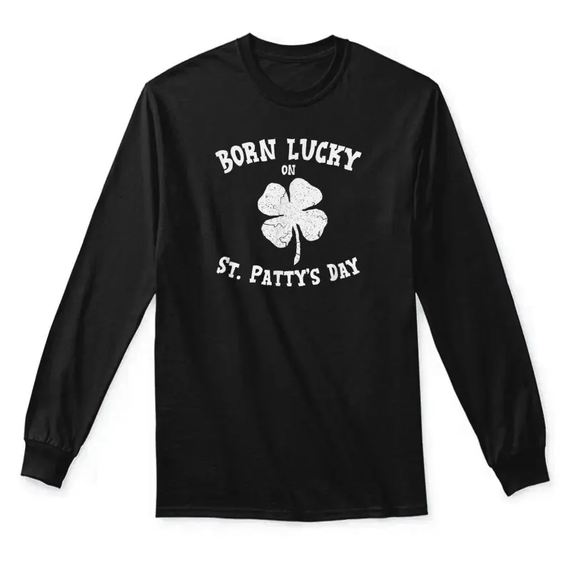 Born Lucky On St. Pattys Shirt Birthday St. Patricks Day Unisex Long Sleeve T-Shirt