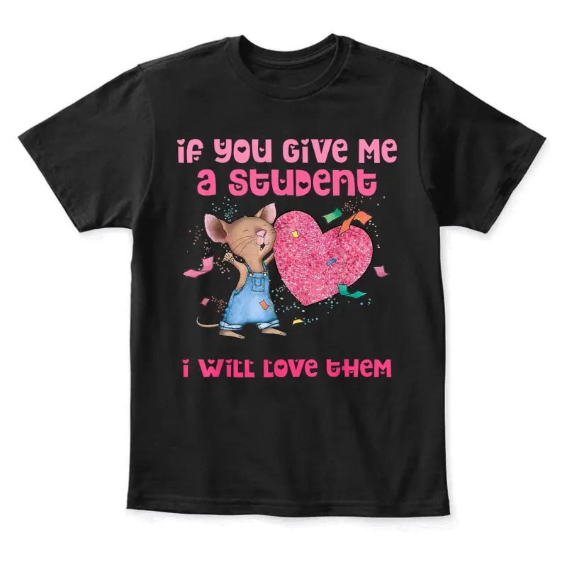 If You Give Me A Student I Will Love Them Teacher Youth Staple T-Shirt
