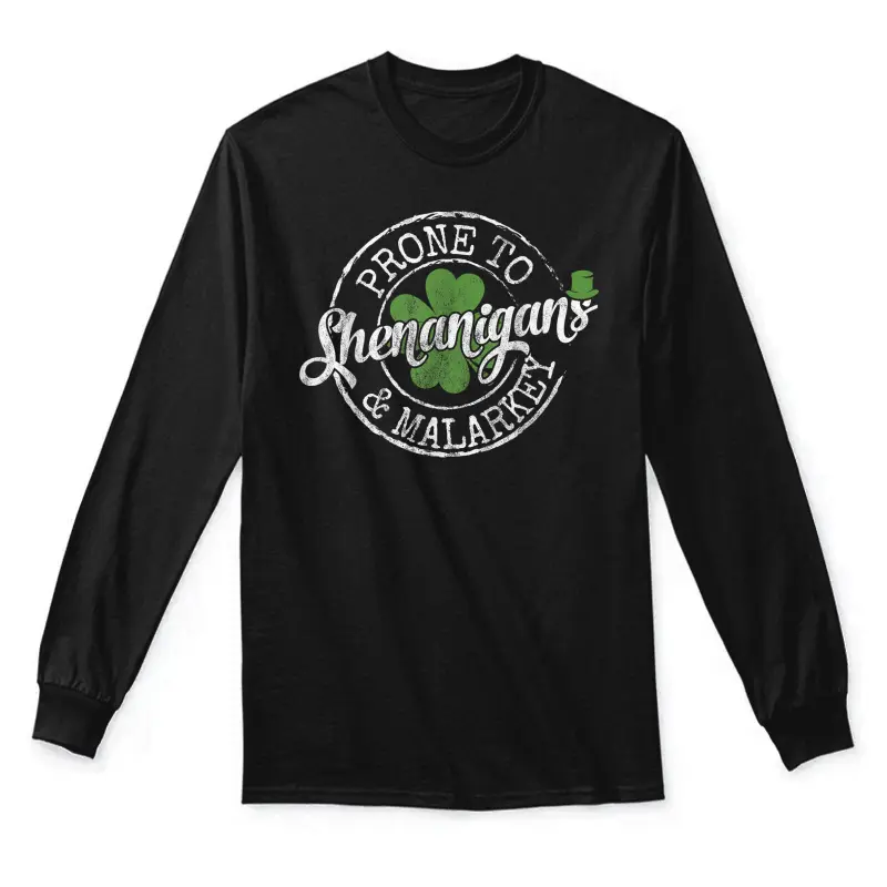 Lucky Family Clothes Saint Paddy's Day Apparel Prone To Shenanigans & Malarkey Fun Clovers St Patrick's Day , Black, Small Unisex Long Sleeve T-Shirt