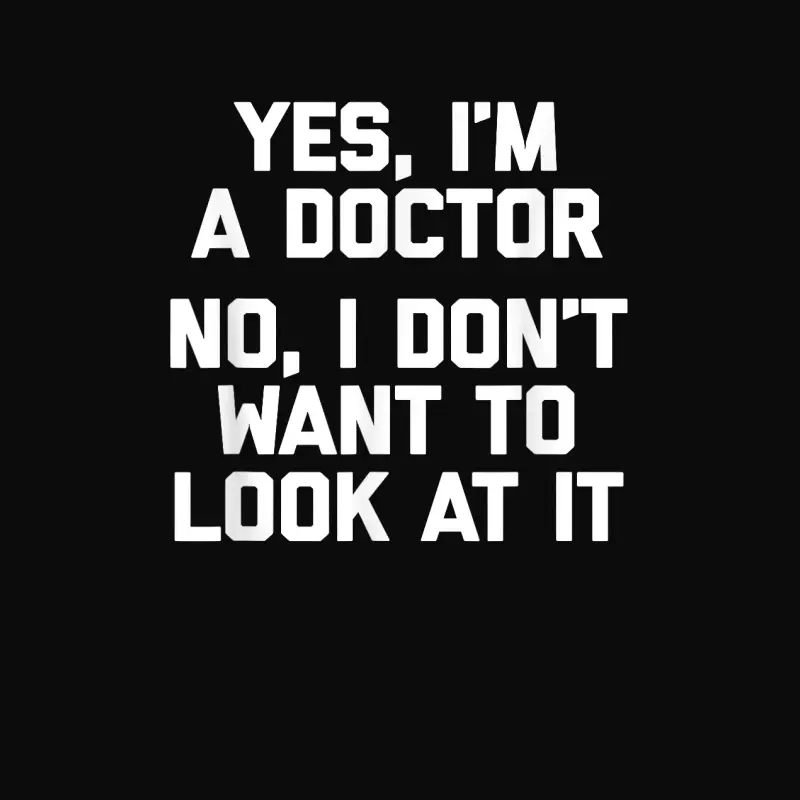 Yes I'm A Doctor, No I Don't Want To Look At It Funny Doctor Unisex Staple T-Shirt