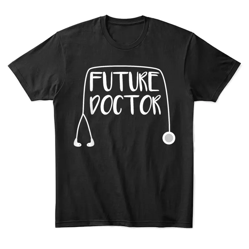Future Doctor T-Shirt Soon To Be Top Unisex Staple T-Shirt
