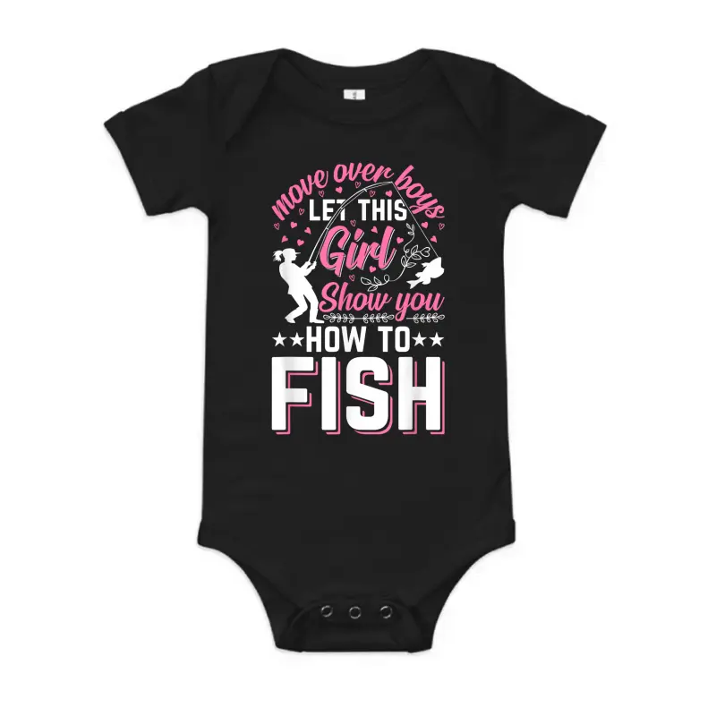 Move Over Boys Let This Girl Show You How To Fish - Fishing Baby Onesie
