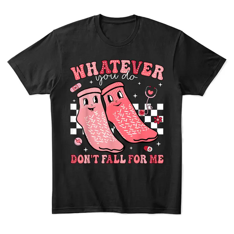 Valentine Whatever You Do Don't Fall For Me Rn Pct Cna Nurse Unisex Staple T-Shirt