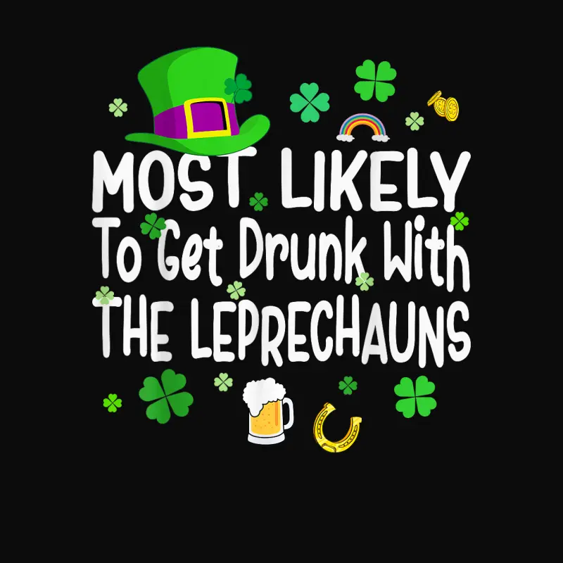 St Patricks Day Most Likely To Get Drunk With The Leprechaun Unisex Staple T-Shirt