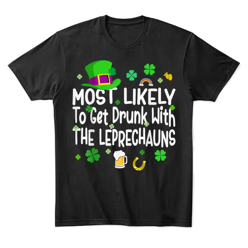 St Patricks Day Most Likely To Get Drunk With The Leprechaun Unisex Staple T-Shirt
