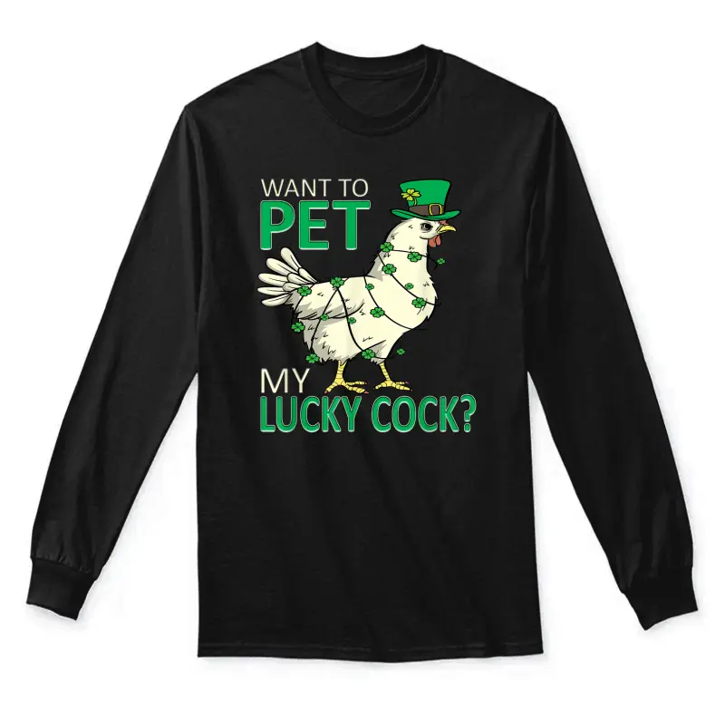 Want To Pet My Lucky Cock Funny St Patrick's Day Chicken Pun Unisex Long Sleeve T-Shirt