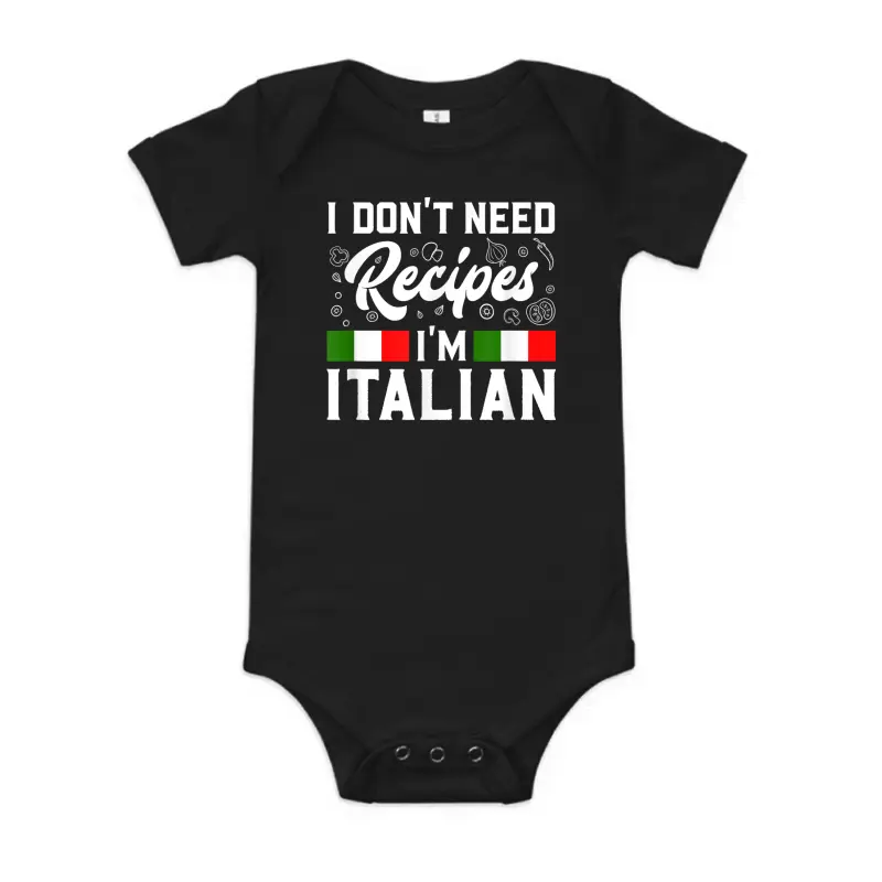 I Don't Need Recipes I'm Italian Italy Chef Cook Gift Baby Onesie