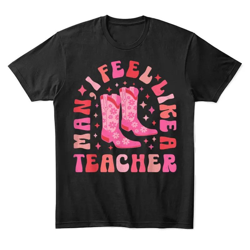 Man I Feel Like A Teacher | Women Men Retro Western Teacher Unisex Staple T-Shirt