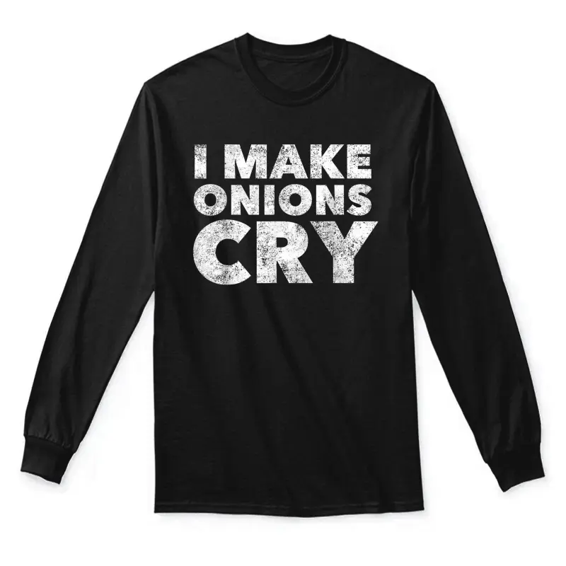 Funny Cook T Shirt I Make Onions Cry Culinary Gift Idea Unisex Long Sleeve T-Shirt