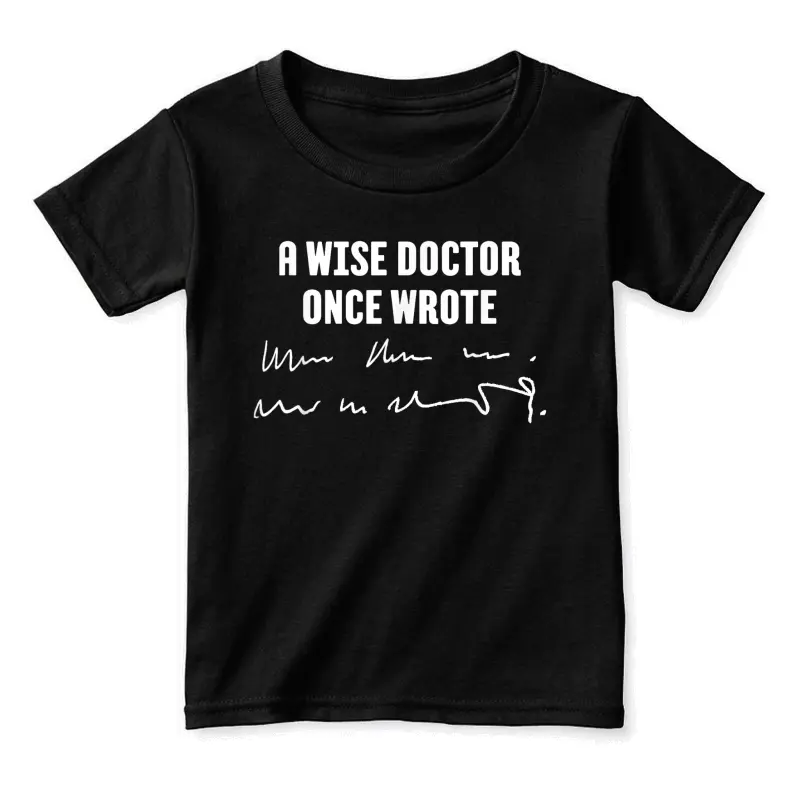 A Wise Doctor Once Wrote Medical Doctor Handwriting Toddler Staple T-Shirt