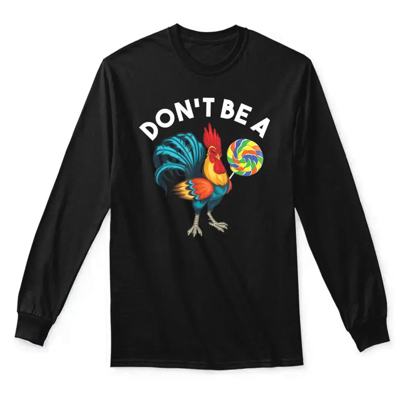 Don't Be A Cook Sucker Chicken Lollipop Sarcastic Humor Unisex Long Sleeve T-Shirt