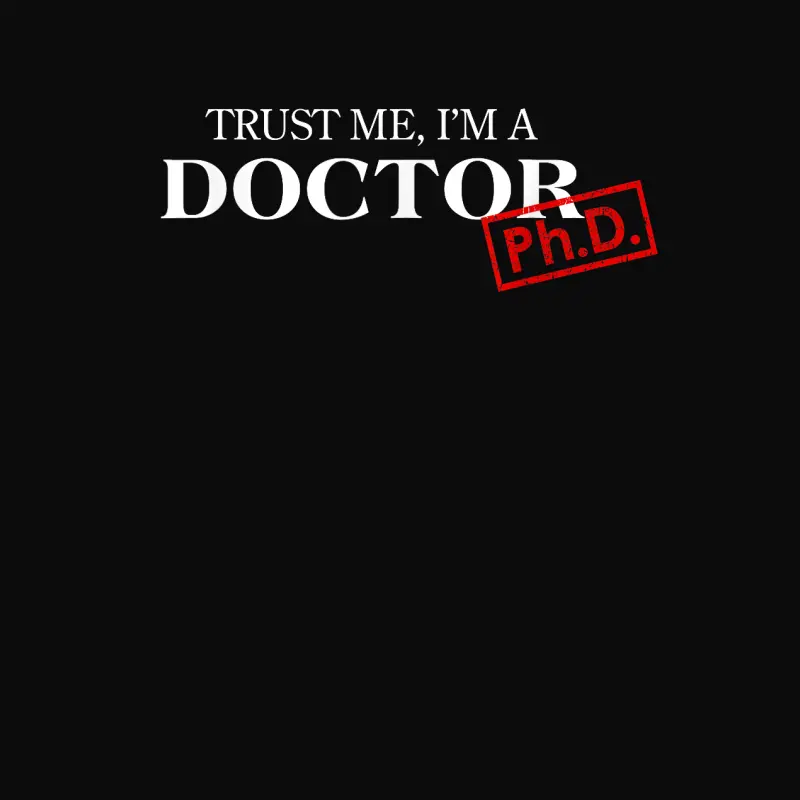 Trust Me I'm A Doctor Phd Shirts For Women And Men Unisex Staple T-Shirt