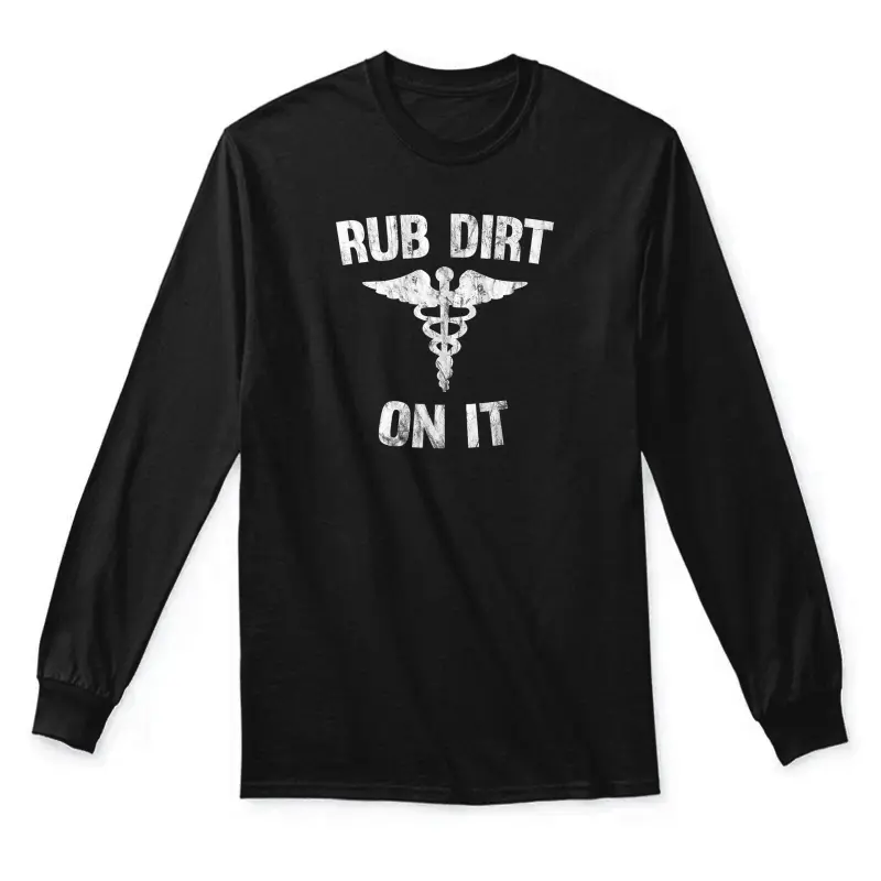 Rub Dirt On It Funny Medical Unisex Long Sleeve T-Shirt