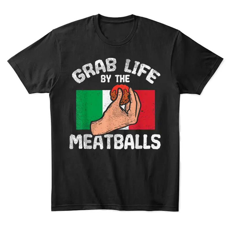 Italian Humor Chef Foodie Funny Grab Life By The Meatballs Unisex Staple T-Shirt