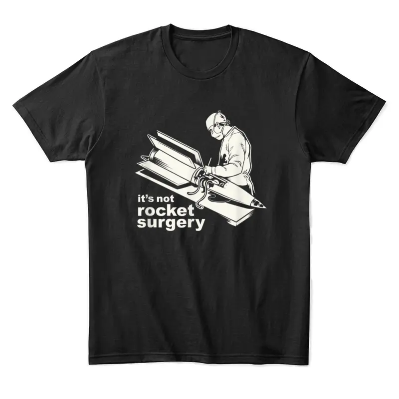 It's Not Rocket Surgery  Doctor Of Medicine Surgeon Unisex Staple T-Shirt