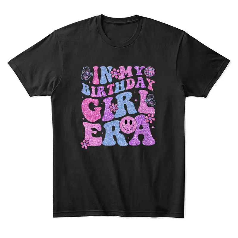 In My Birthday Girl Era Birthday Party Girls Unisex Staple T-Shirt