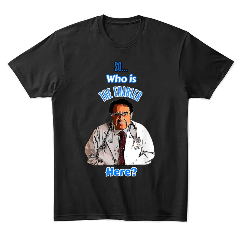 Der Dr Says So, Who Is Now Enabler Here? Diet Life Doctor Unisex Staple T-Shirt