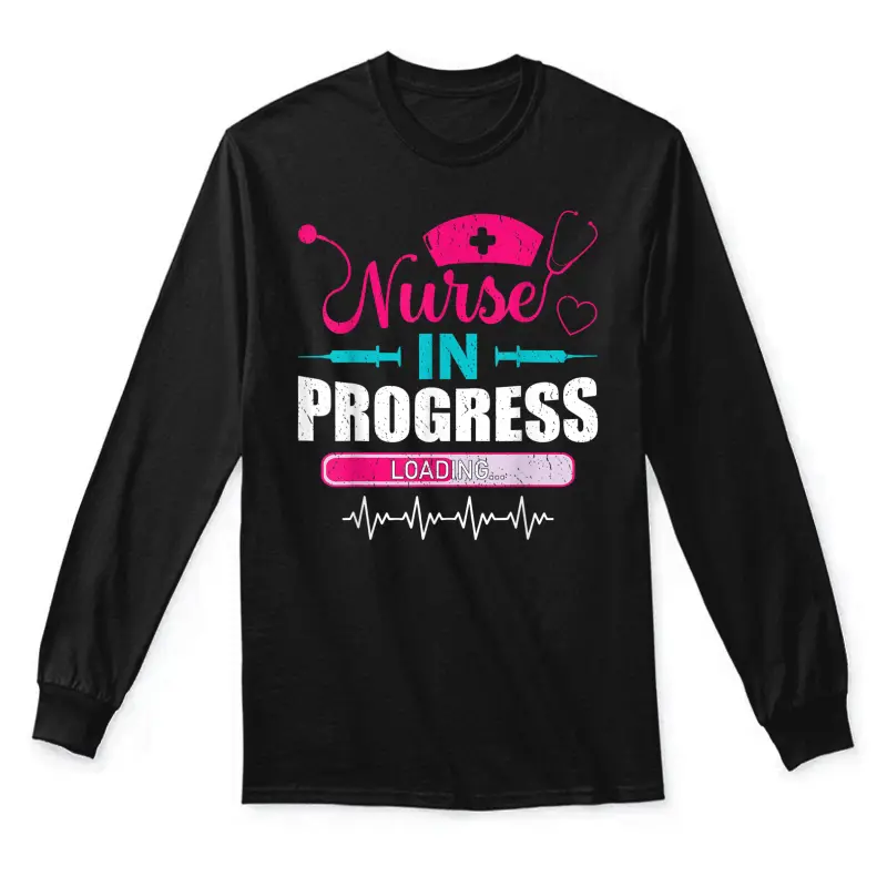 Nurse In Progress Nurse Funny Nursing School Unisex Long Sleeve T-Shirt