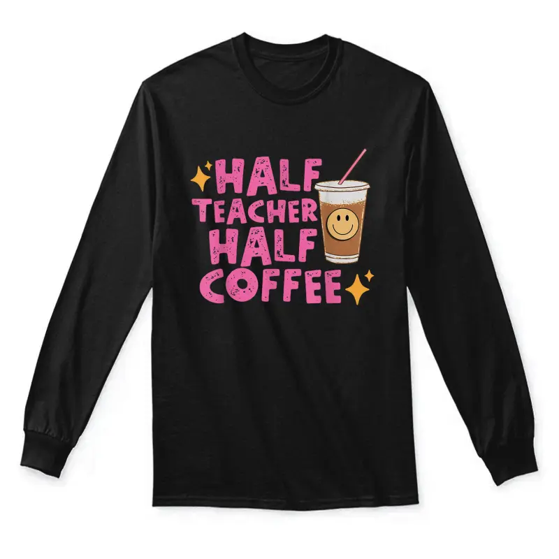 Half Teacher Half Coffee Teacher Shirt Coffee Teach Repeat Unisex Long Sleeve T-Shirt