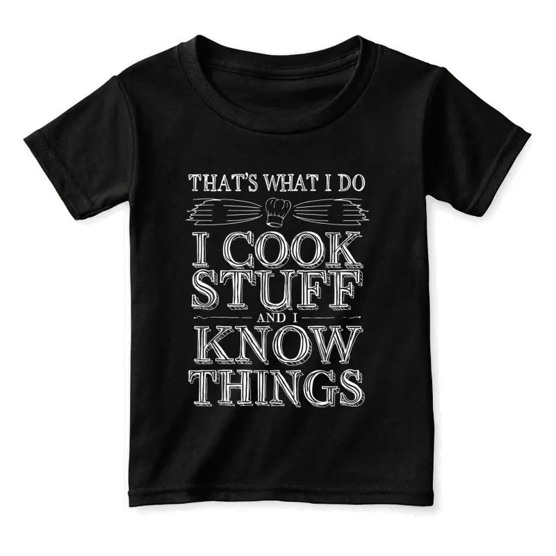 That's What I Do I Cook Stuff And I Know Things Quote Toddler Staple T-Shirt