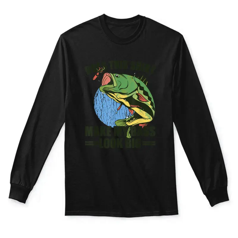 Does This Shirt Make My Bass Look Big Funny Fishing Unisex Long Sleeve T-Shirt