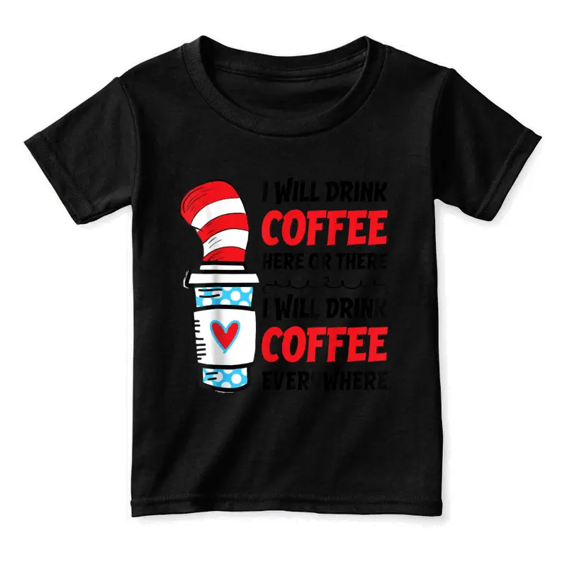 I Will Drink Coffee Here Or There Funny Teacher Teaching Toddler Staple T-Shirt