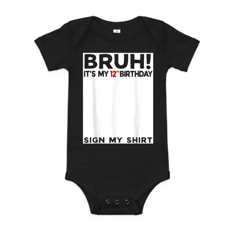 Bruh It's My 12Th Birthday Sign My Shirt 12 Years Old Bday Baby Onesie