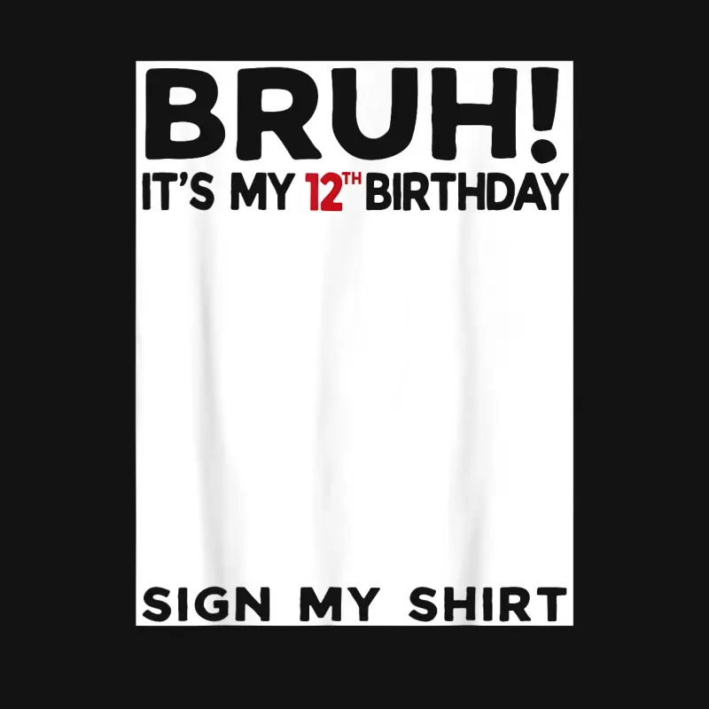 Bruh It's My 12Th Birthday Sign My Shirt 12 Years Old Bday Unisex Long Sleeve T-Shirt