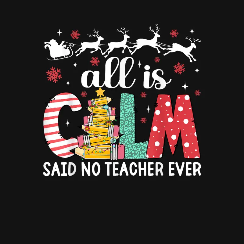 Funny Teacher All Calm Said No Teacher Christmas Pencil Tree Unisex Long Sleeve T-Shirt