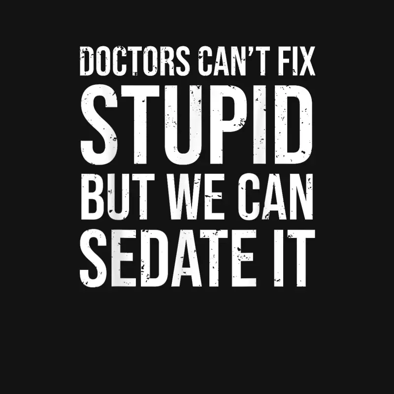 Doctors Can't Fix Stupid But We Can Sedate It Funny Doctor Unisex Long Sleeve T-Shirt