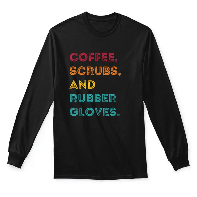 Funny Retro Coffee Scrubs Rubber Gloves Nurse Doctor Medical Unisex Long Sleeve T-Shirt