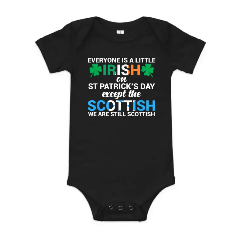 Everyone Is Irish Except Scottish On St. Patrick's Day Shirt Baby Onesie