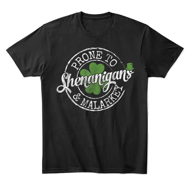 Lucky Family Clothes Saint Paddy's Day Apparel Prone To Shenanigans & Malarkey Fun Clovers St Patrick's Day , Black, Small Unisex Staple T-Shirt