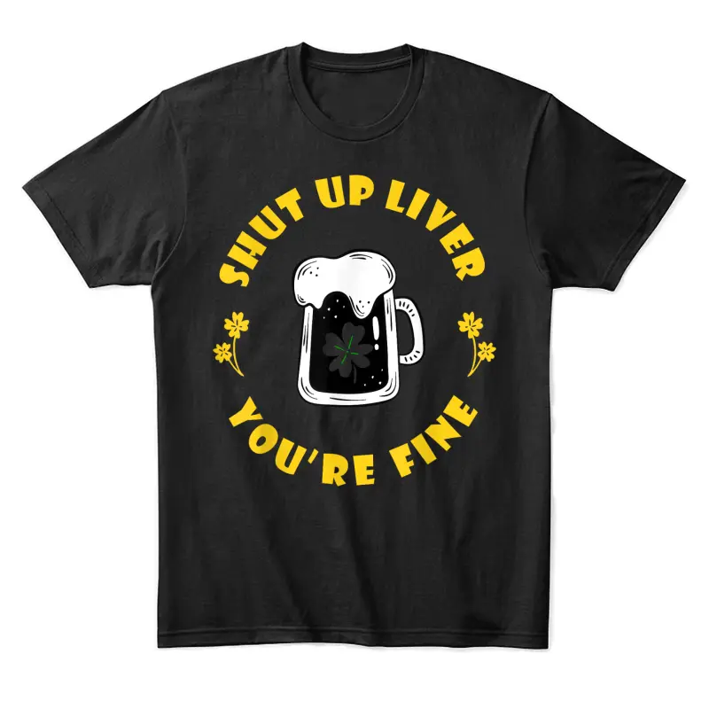 Saint Patrick's Shut Up Liver Unisex Staple T-Shirt