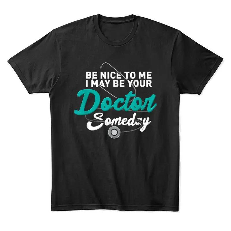 Be Nice To Me I May Be Your Doctor Someday Med Student Gift Unisex Staple T-Shirt