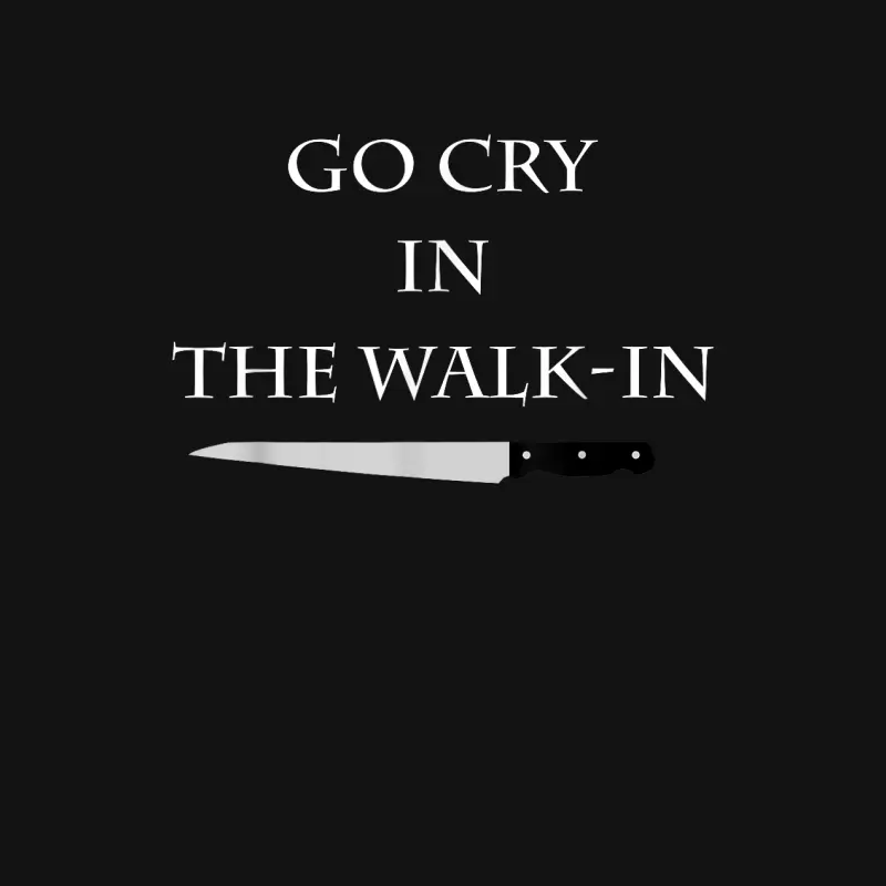 Funny Cooking Go Cry In The Walk-In Culinary Quote Unisex Long Sleeve T-Shirt