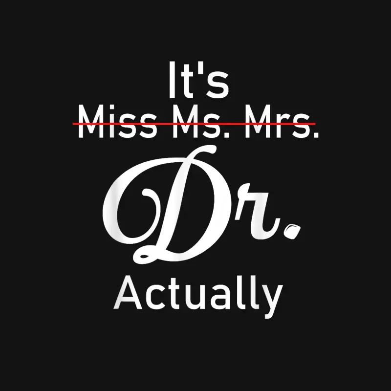 It's Not Miss Ms Mrs It's Dr Actually Doctor Unisex Long Sleeve T-Shirt