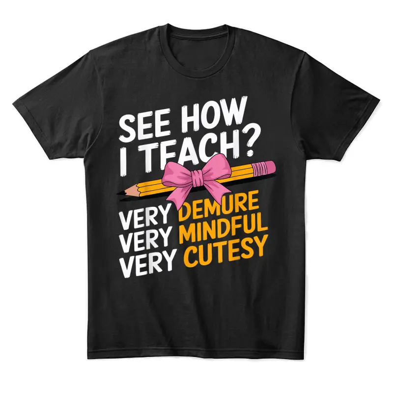 See How I Teach Teacher Appreciation Demure Mindful Cutesy Unisex Staple T-Shirt