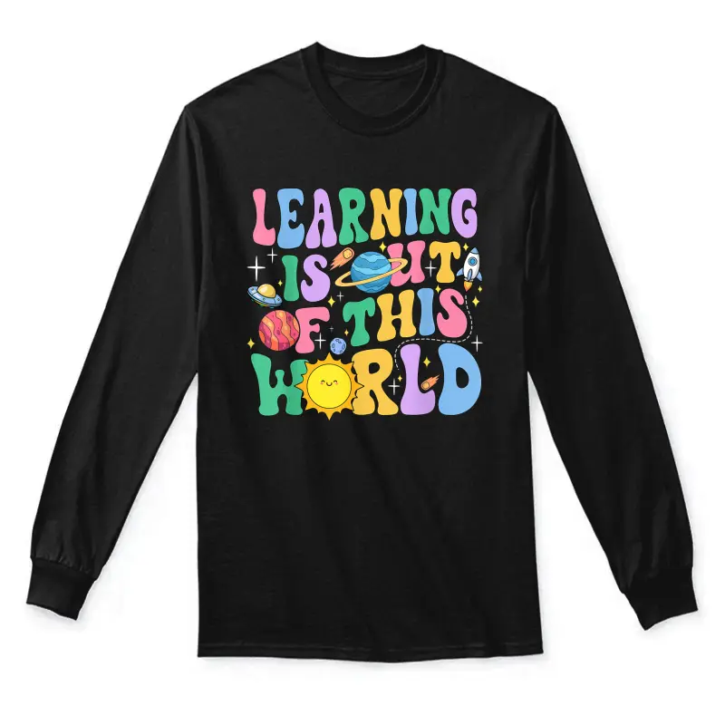 Learning Is Out Of This World Solar System Science Teacher Unisex Long Sleeve T-Shirt