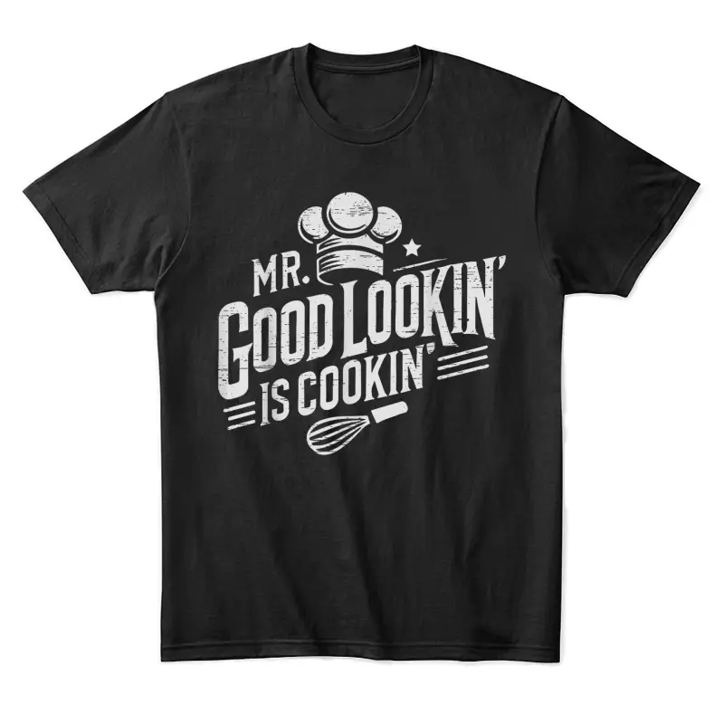Mr. Good Lookin' Is Cookin' Cooking Culinary Arts Food Unisex Staple T-Shirt
