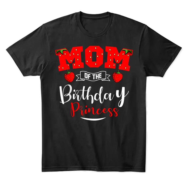 Mom Of The Birthday Princess Strawberry Theme Bday Party Unisex Staple T-Shirt