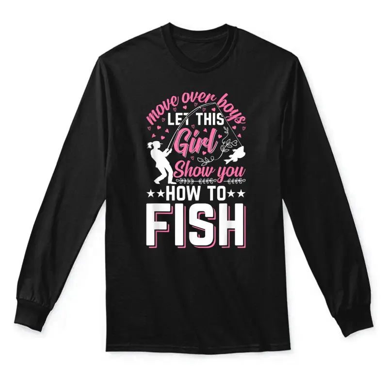 Move Over Boys Let This Girl Show You How To Fish - Fishing Unisex Long Sleeve T-Shirt